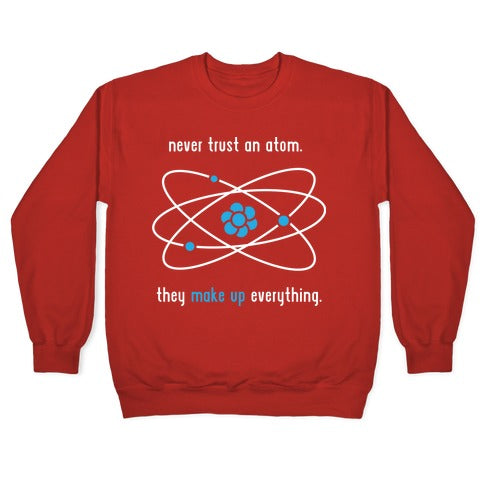 Never Trust an Atom Crewneck Sweatshirt